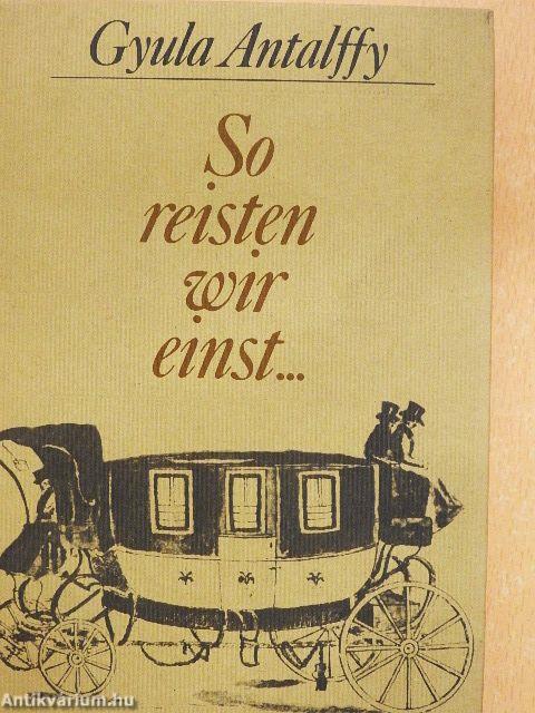 So reisten wir einst...
