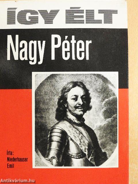Így élt Nagy Péter