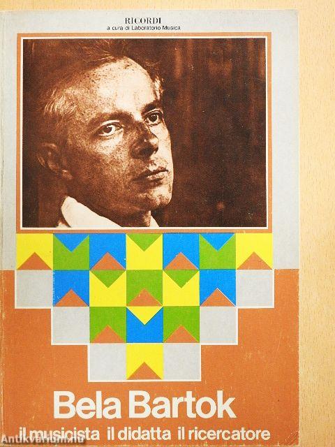 Bela Bartok: Il musicista il didatta il ricercatore