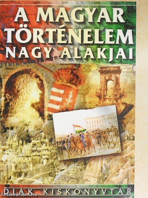 A magyar történelem nagy alakjai