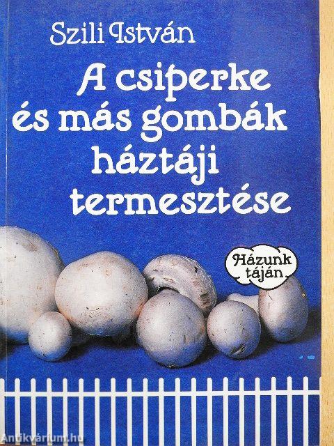 A csiperke és más gombák háztáji termesztése