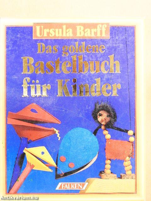 Das goldene Bastelbuch für Kinder