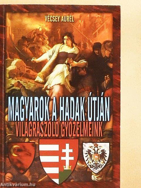 Magyarok a hadak útján: világraszóló győzelmeink