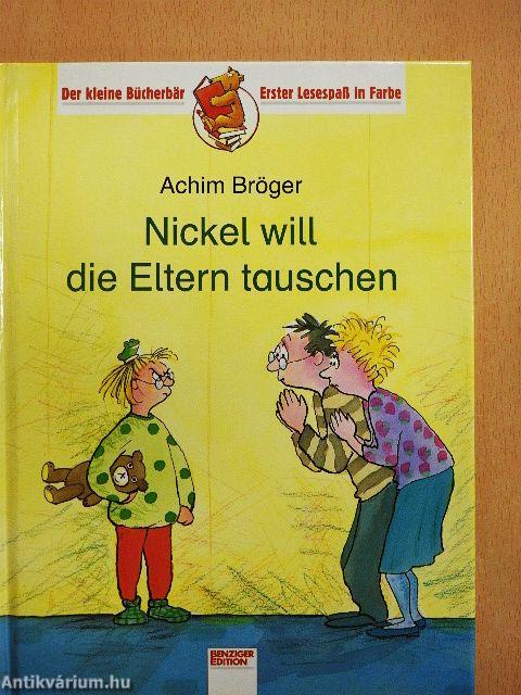Nickel will die Eltern tauschen