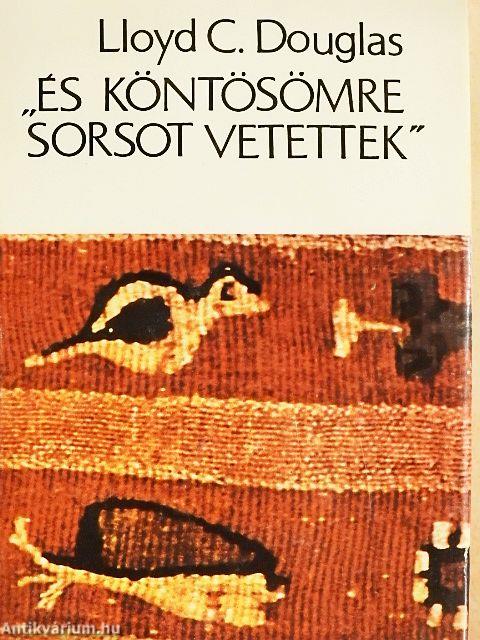 "És köntösömre sorsot vetettek"