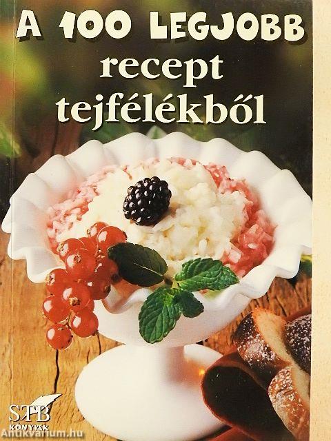 A 100 legjobb recept tejfélékből