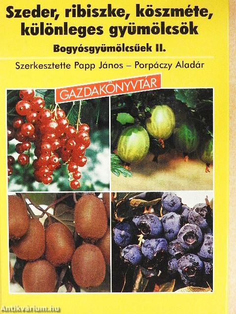 Szeder, ribiszke, köszméte, különleges gyümölcsök