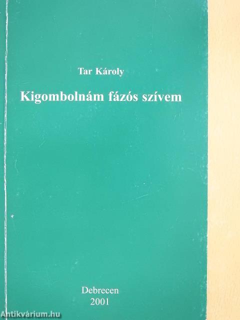 Kigombolnám fázós szívem (aláírt példány)