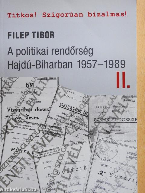 A politikai rendőrség Hajdú-Biharban 1957-1989 II. (dedikált példány)