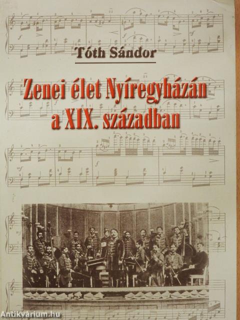 Zenei élet Nyíregyházán a XIX. században (dedikált példány)