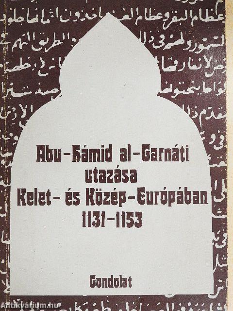 Abu-Hámid Al-Garnáti utazása Kelet-és Közép-Európában 1131-1153
