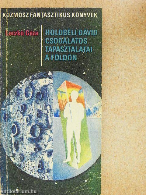 Holdbéli Dávid csodálatos tapasztalatai a Földön