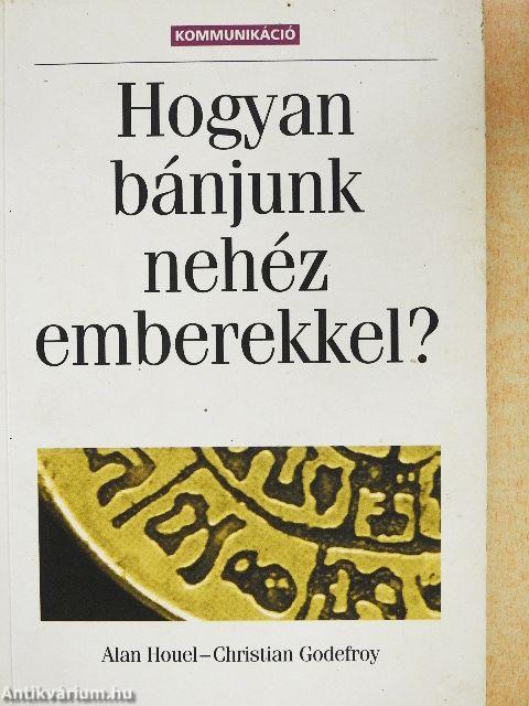 Hogyan bánjunk nehéz emberekkel?