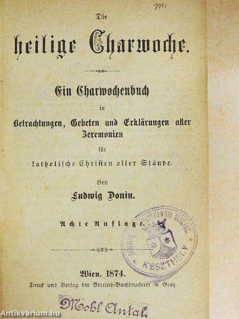 Die heilige Charwoche/Der thätige Liebesblick in's Jenseits/Die Glaubenshelden am Throne und in der Bettlerstube (gótbetűs)