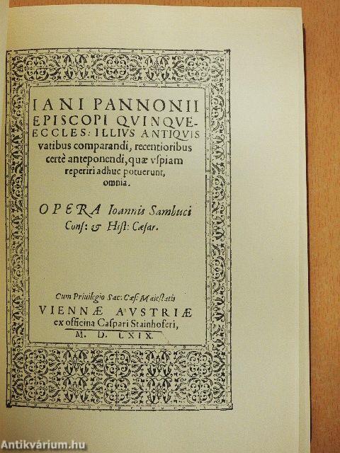 Iani Pannonii episcopi Quinque-Eccles illius antiquis vatibus comparandi, recentioribus certé anteponendi, quae uspiam reperiri adhuc potuerunt, omnia: Opera Ioannis Sambuci: Viennae MDLXIX