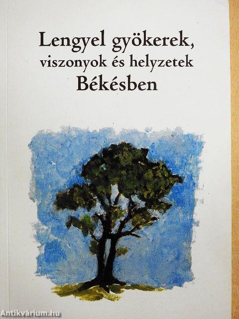 Lengyel gyökerek, viszonyok és helyzetek Békésben