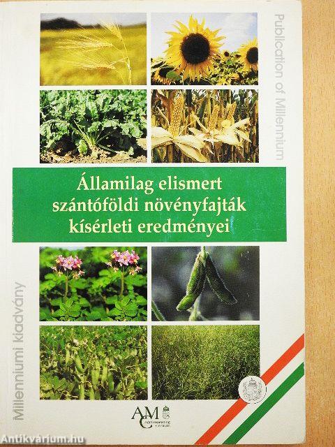 Államilag elismert szántóföldi növényfajták kísérleti eredményei