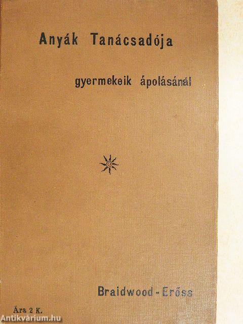 Anyák Tanácsadója és utmutatója gyermekeik ápolásánál
