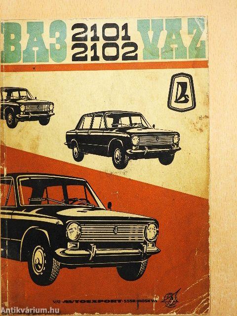 A Vaz-2101 és Vaz 2102 típusváltozatú személygépkocsik kezelési és karbantartási utasítása