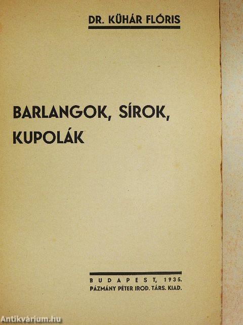 Barlangok, sírok, kupolák