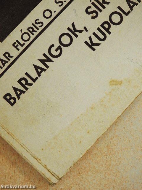 Barlangok, sírok, kupolák