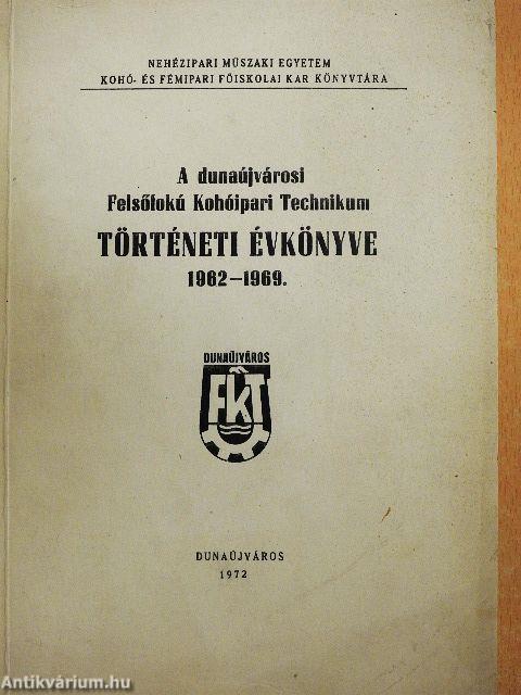 A dunaújvárosi Felsőfokú Kohóipari Technikum történeti évkönyve 1962-1969.