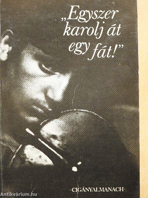 "Egyszer karolj át egy fát!"