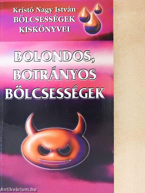 Bolondos, botrányos bölcsességek