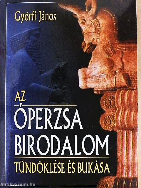 Az Óperzsa Birodalom tündöklése és bukása