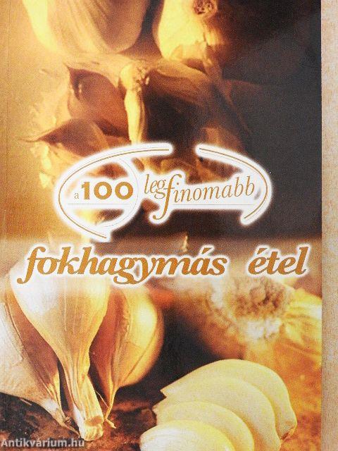 A 100 legfinomabb fokhagymás étel