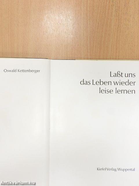 Laßt uns das Leben wieder leise lernen