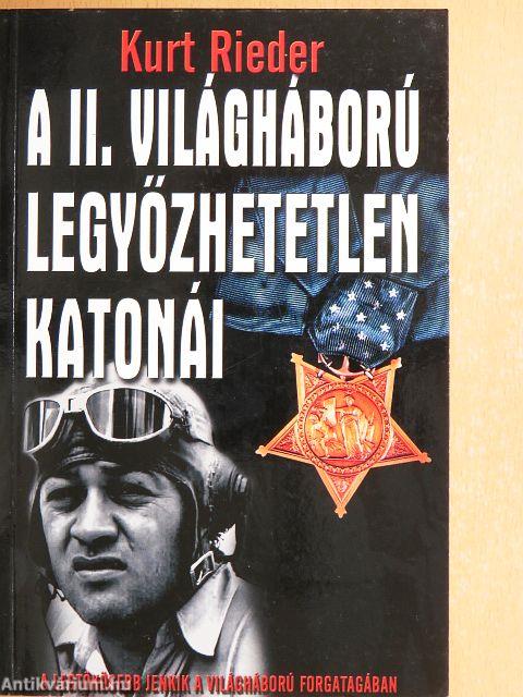 A II. világháború legyőzhetetlen katonái