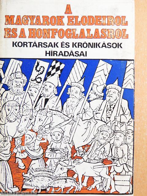 A magyarok elődeiről és a honfoglalásról