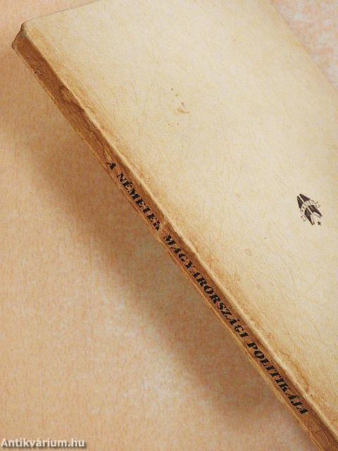 A németek magyarországi politikája titkos német diplomáciai okmányokban