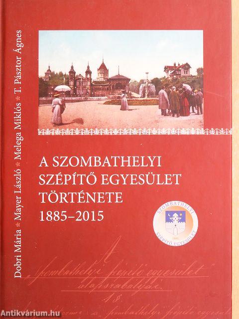 A Szombathelyi Szépítő Egyesület története 1885-2015