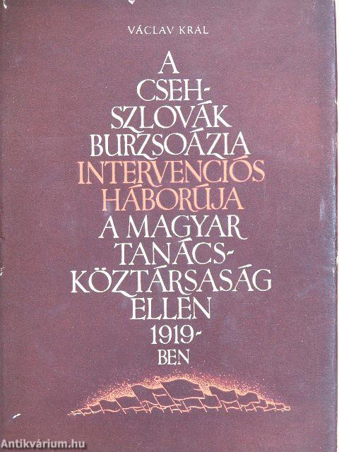 A csehszlovák burzsoázia intervenciós háborúja a Magyar Tanácsköztársaság ellen 1919-ben