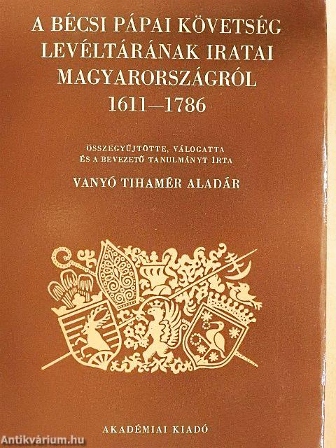 A bécsi Pápai Követség Levéltárának iratai Magyarországról 1611-1786