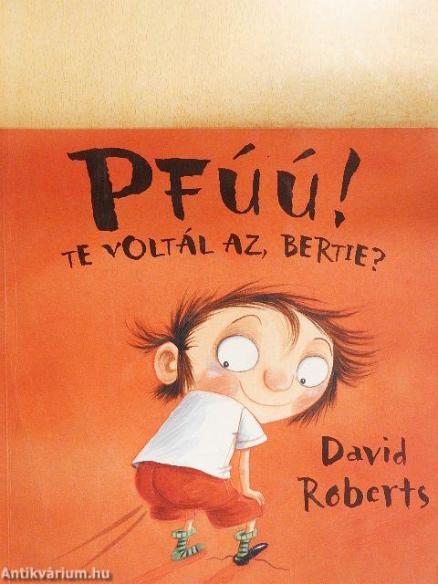 Pfúú! Te voltál az, Bertie?