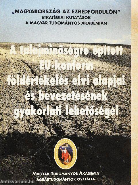 A talajminőségre épített EU-konform földértékelés elvi alapjai és bevezetésének gyakorlati lehetőségei