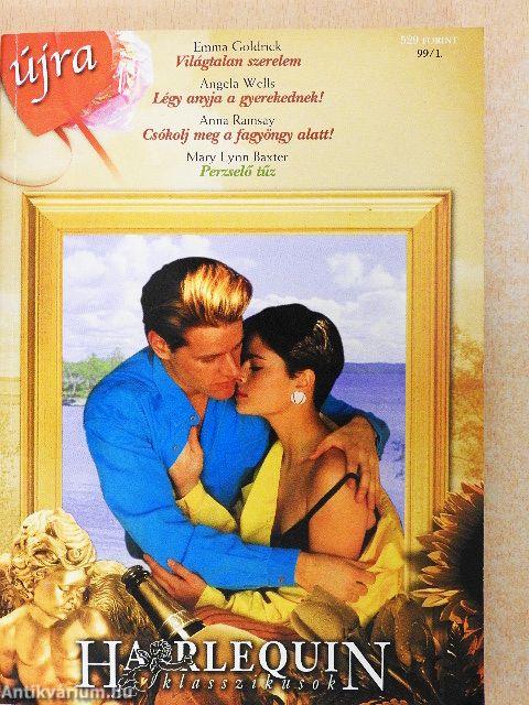 Világtalan szerelem/Légy anyja a gyerekednek!/Csókolj meg a fagyöngy alatt!/Perzselő tűz