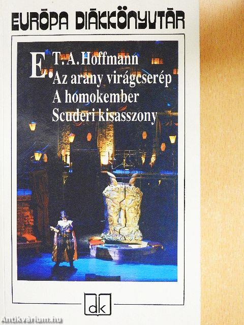 Az arany virágcserép/A homokember/Scuderi kisasszony