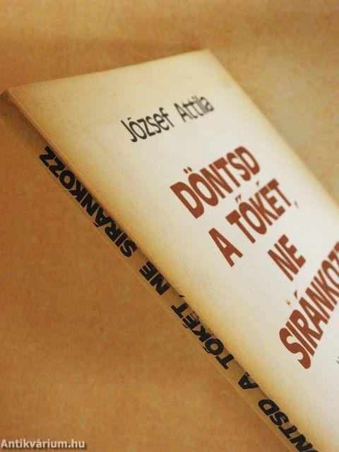 Döntsd a tőkét, ne siránkozz/Egy verseskönyv születése