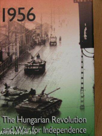 1956: The Hungarian Revolution and War for Independence