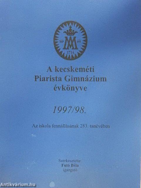 A kecskeméti Piarista Gimnázium évkönyve 1997/98.