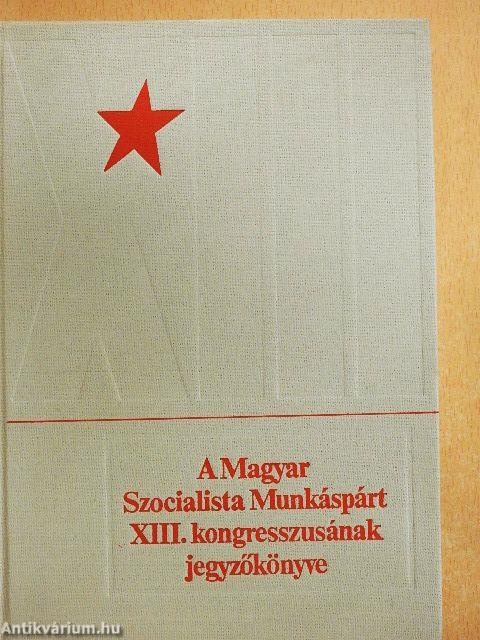 A Magyar Szocialista Munkáspárt XIII. kongresszusának jegyzőkönyve