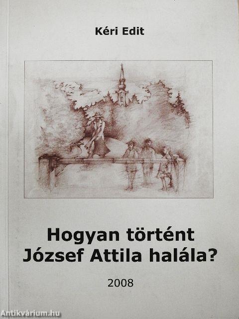 Hogyan történt József Attila halála?
