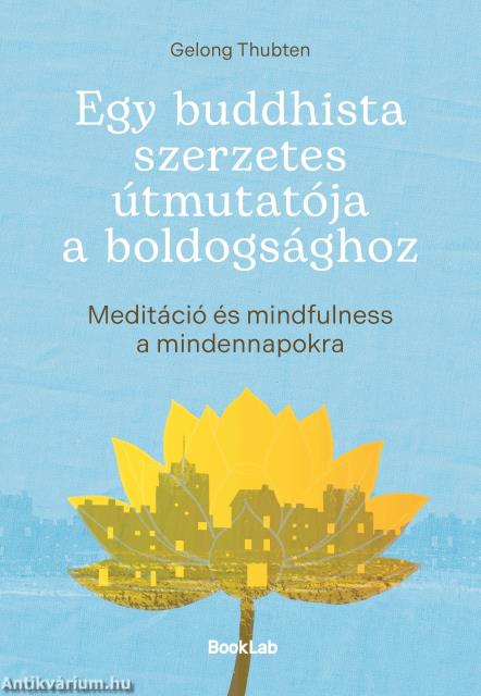 Egy buddhista szerzetes útmutatója a boldogsághoz