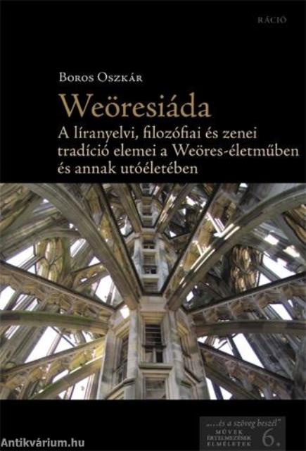 Weöresiáda - A líranyelvi, ?lozó?ai és zenei tradíció elemei a Weöres-életműben és annak utóéletében