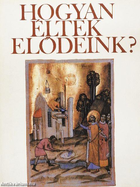 Hogyan éltek elődeink?