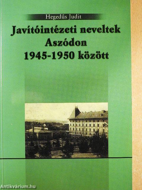 Javítóintézeti neveltek Aszódon 1945-1950 között